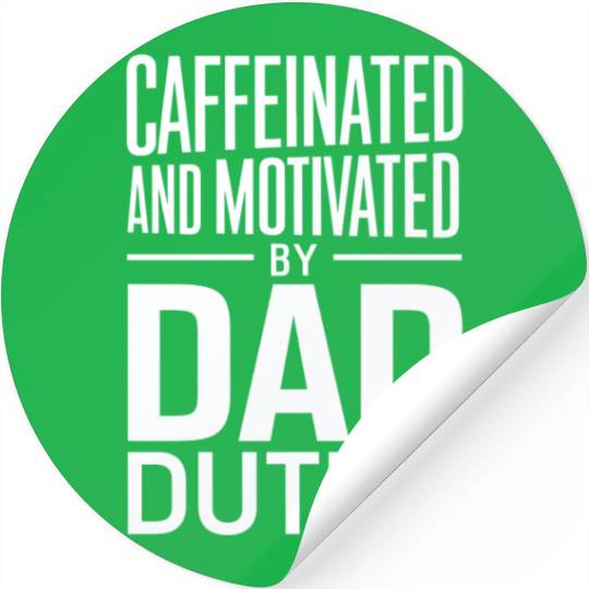 Caffeinated And Motivated By Dad Duties Stickers