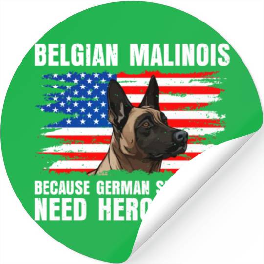 BELGIAN MALINOIS GERMAN SHEPHERDS NEED HEROS TOO Stickers