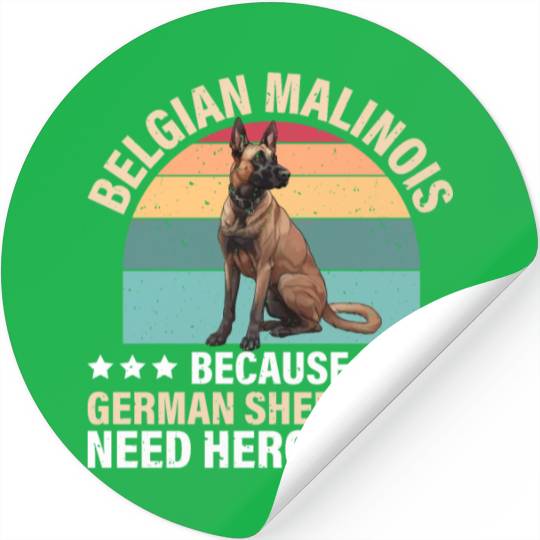 BELGIAN MALINOIS GERMAN SHEPHERDS NEED HEROS TOO Stickers