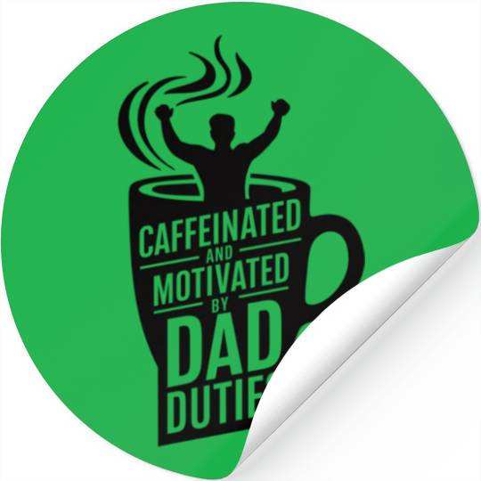 Caffeinated and Motivated by Dad Duties Stickers