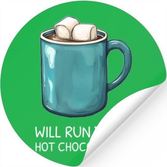 I will Run For Hot Chocolate - Chocolate Lover Stickers