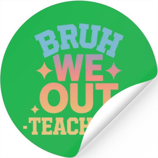 Bruh We Out Teachers end of school year teacher Stickers