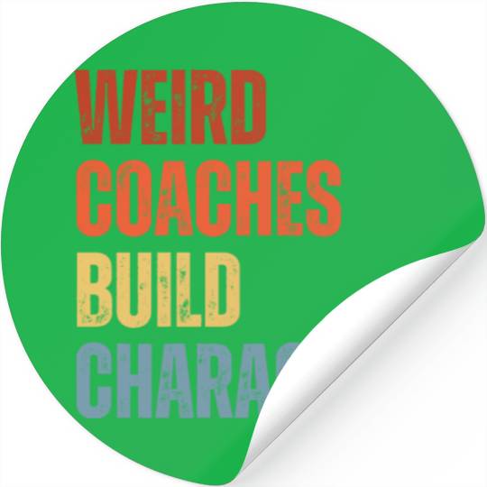 Weird Coaches Build Character Coach Stickers