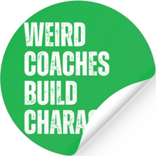 Weird Coaches Build Character Coach Stickers