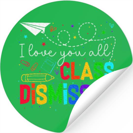 I Love You All Class Dismissed Last Day Of School Stickers