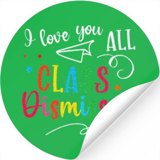 I Love You All Class Dismissed Last Day of School Stickers