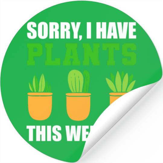 Sorry I Have Plants This Weekend Horticulturist Stickers