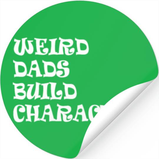 Weird Dads Build Character Funny Dad Stickers
