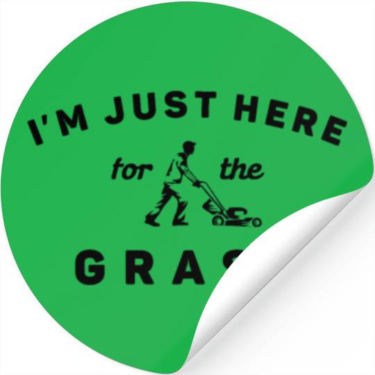 Funny Lawn Mowing I'm Just Here For the Grass Stickers