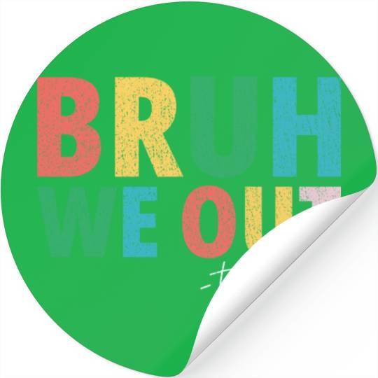 Bruh We Out Teachers End Of School Year Teachers Stickers