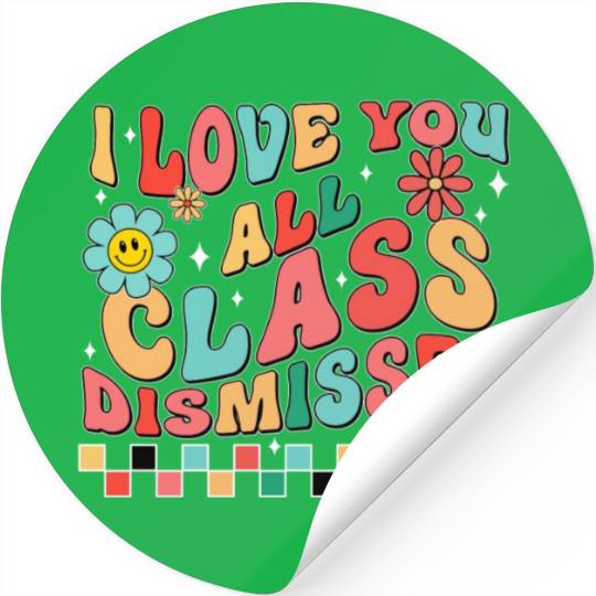 I love you all class dismissed Stickers