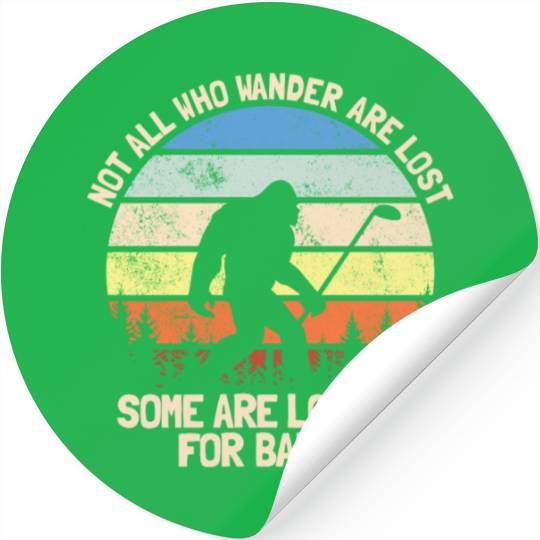 Not All Who Wander Are Lost Looking For Golf Balls Stickers