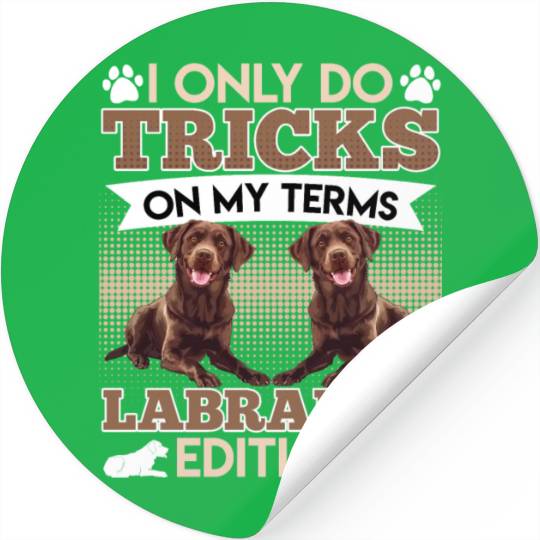 CHocolate Labrador I DO TRICKS ON MY TERMS Stickers