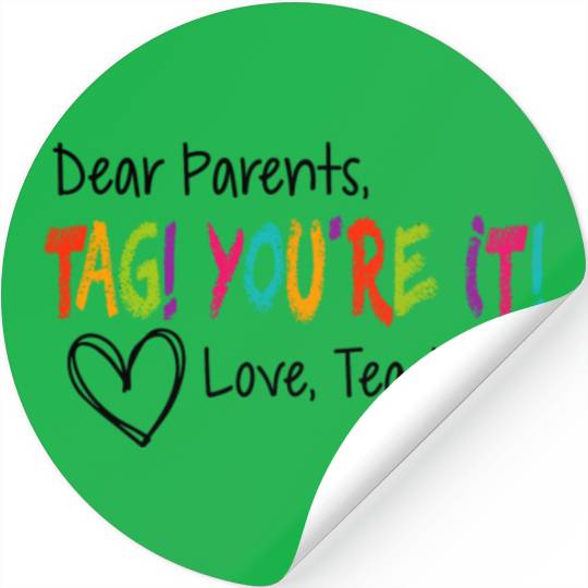 Dear Parents Tag You're It Love Teachers First day Stickers