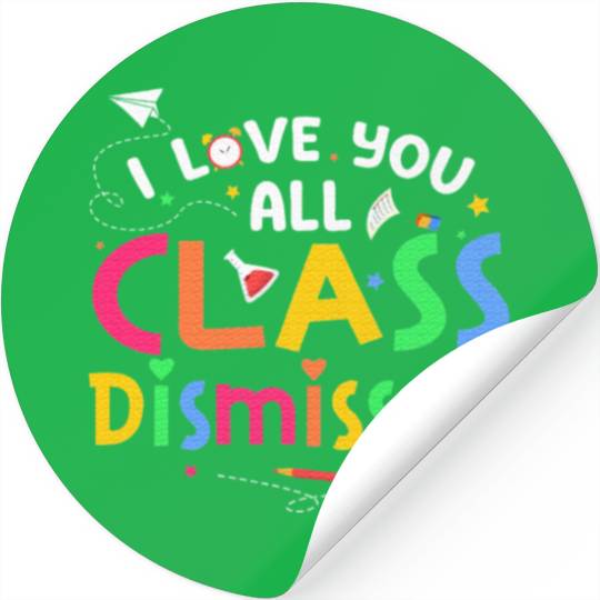 Last Day of School I Love You All Class Dismissed Stickers
