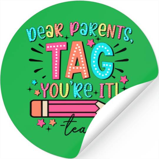 Dear Parents tag you re it teacher Stickers
