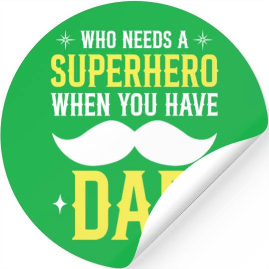 Who Needs A Superhero When You Have Dad Stickers