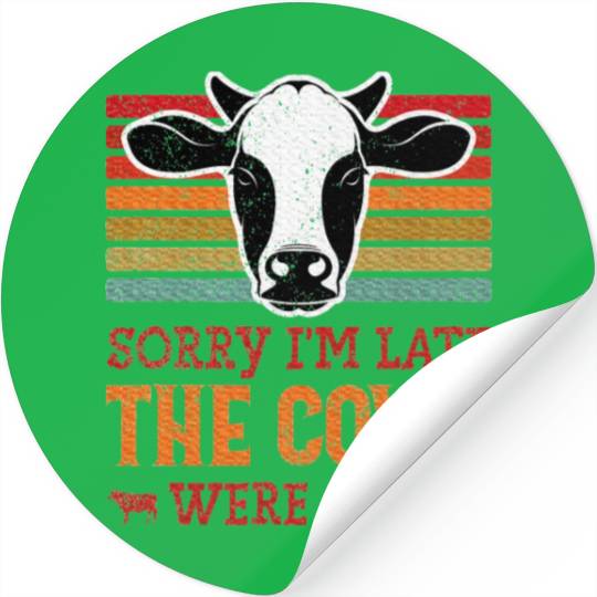 Sorry I'm Late The Cows Were Out Cattle Farmer Stickers