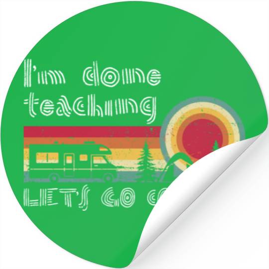 I'm Done Teaching Let's Go Camping Teacher Summer Stickers