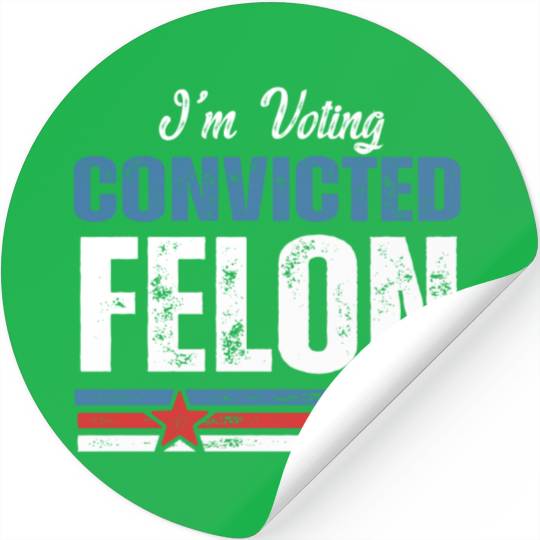 I'm Voting For The Convicted Felon 2024 Stickers