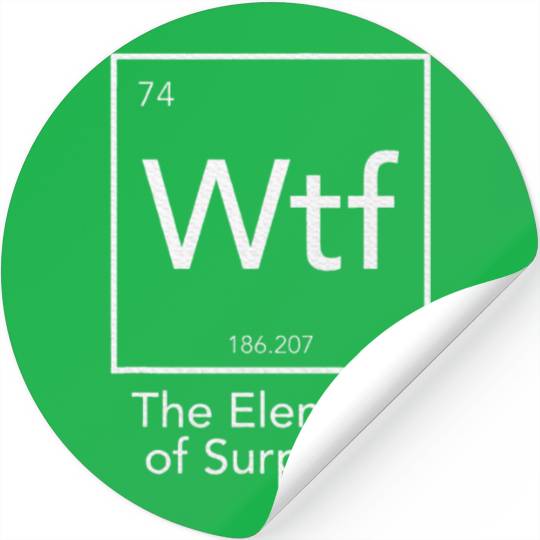 Wtf The Element Of Surprise Chemistry Element Stickers