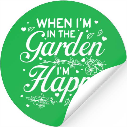 When I'm in the garden I'm happy - Gardening Garde Stickers