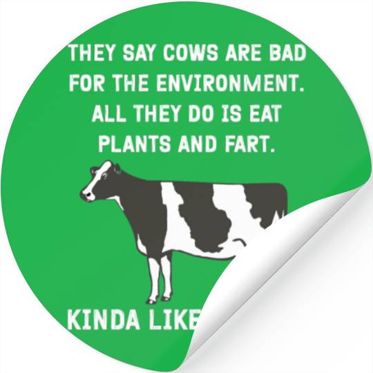 They say cows are bad for the environment. All Stickers