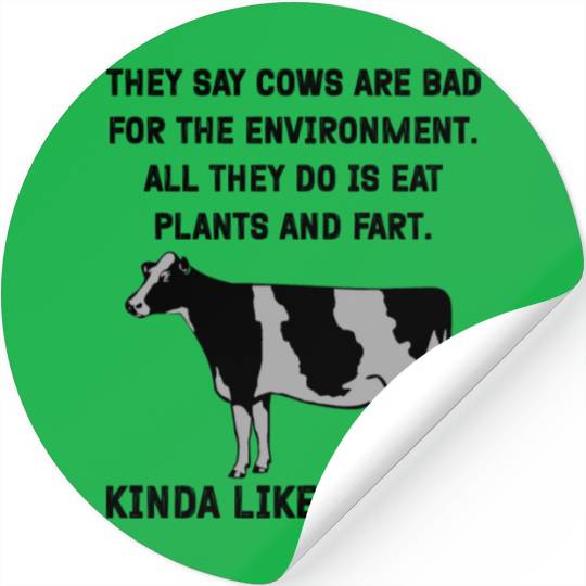 They say cows are bad for the environment. All Stickers