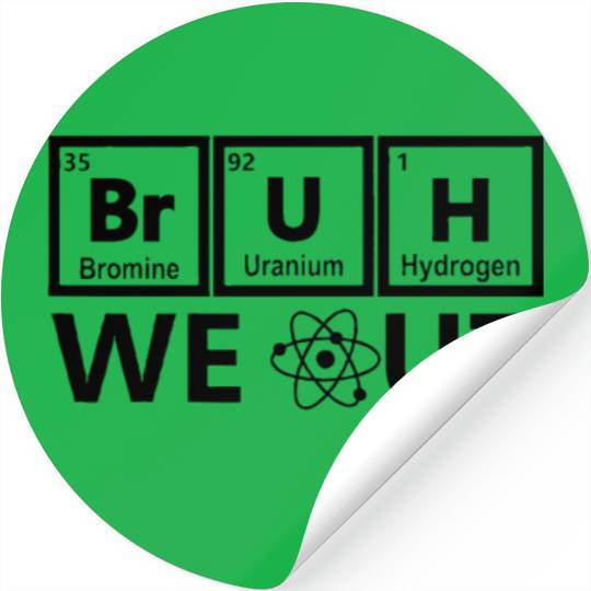 Bruh We Out Periodic table Chemistry Science Stickers