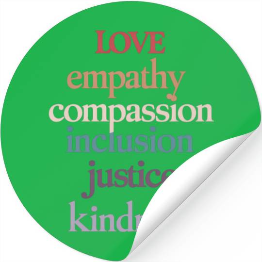 Love Empathy Compassion Inclusion Justice Kindness Stickers