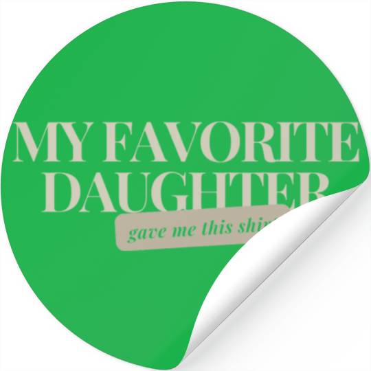 MY FAVORITE DAUGHTER GAVE ME THIS Stickers