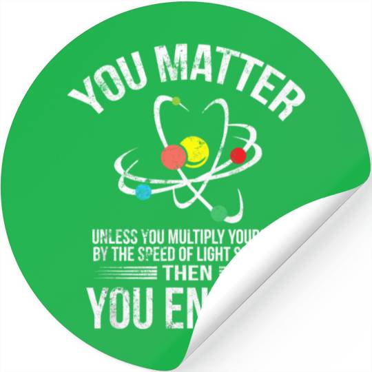 You Matter You Energy Funny Science Geek Nerd Gift Stickers