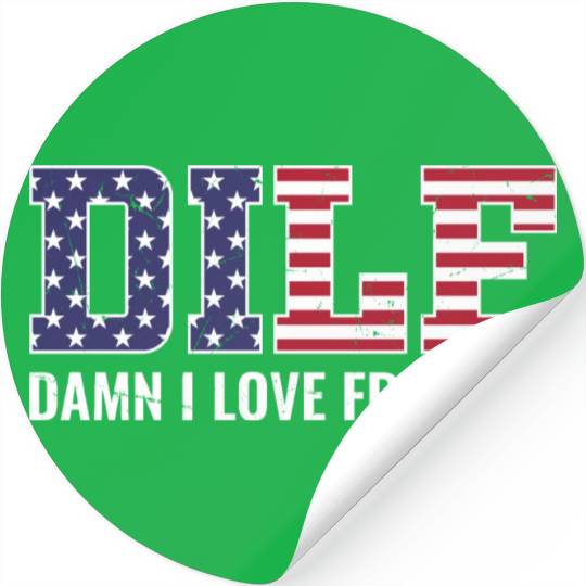 DILF - Damn I Love Freedom, USA Patriotic July 4th Stickers