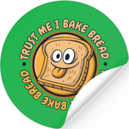 Trust Me I Bake Bread Bread Maker Bread Dough Stickers