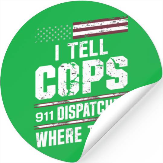 I Tell Cops Where To Go Radio 911 Dispatcher Stickers