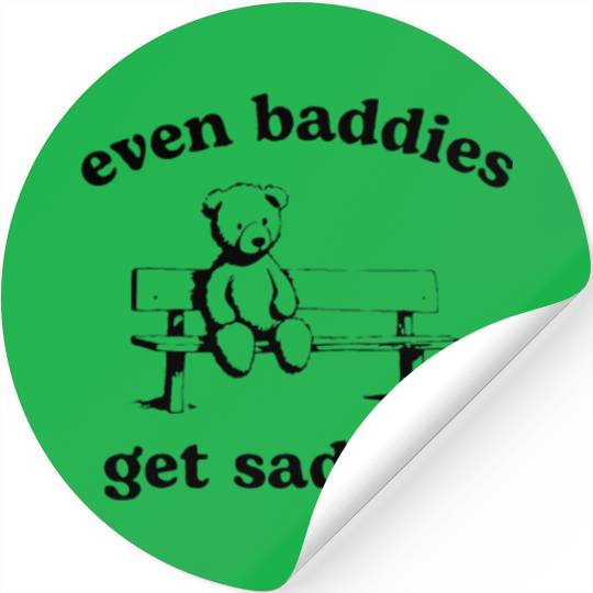 Even Baddies Get Saddies Teddy Bear Stickers