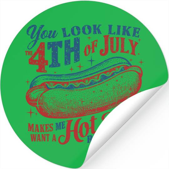 You Look Like 4th Of July Makes Me Want A Hot Dog Stickers