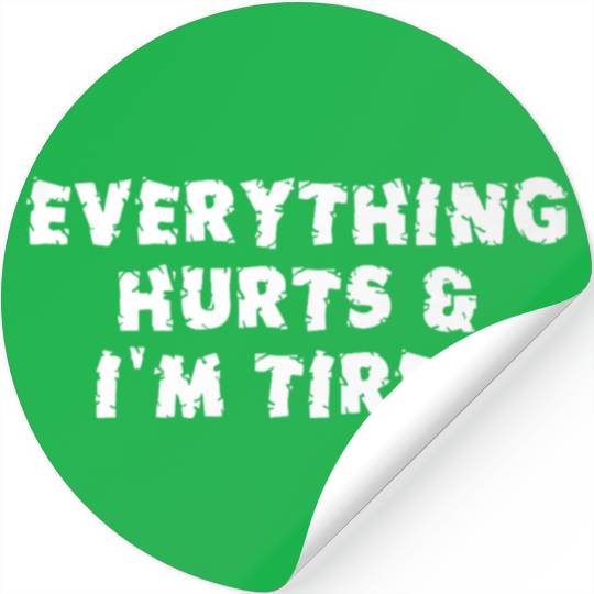 Funny Sarcastic Im Everything Hurts Stickers
