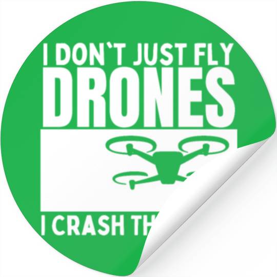I Don't Just Fly Drones I Crash Them Too Funny Stickers