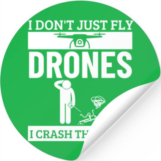 I Don't Just Fly Drones I Crash Them Too Funny Stickers
