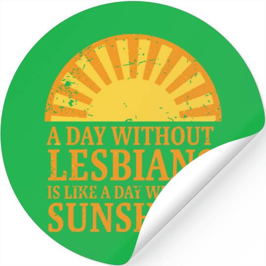 A day without lesbians is like a day Stickers