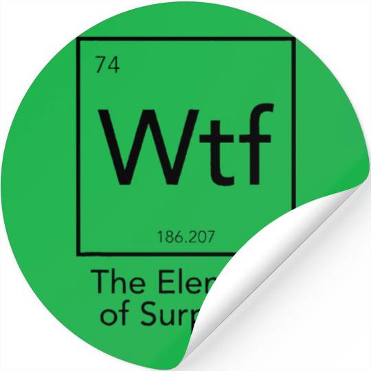 WTF The Element Of Surprise Stickers