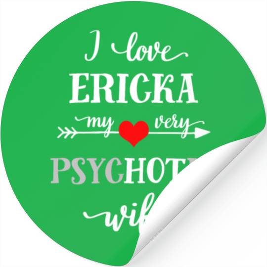 Funny Wife Stickers, I Love My Ericka, Psychotic Wi