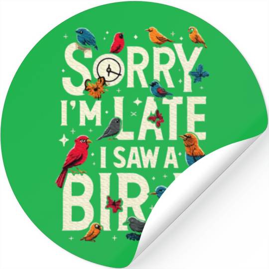 Sorry I'm Late I Saw A Bird Birdwatching Lover Stickers