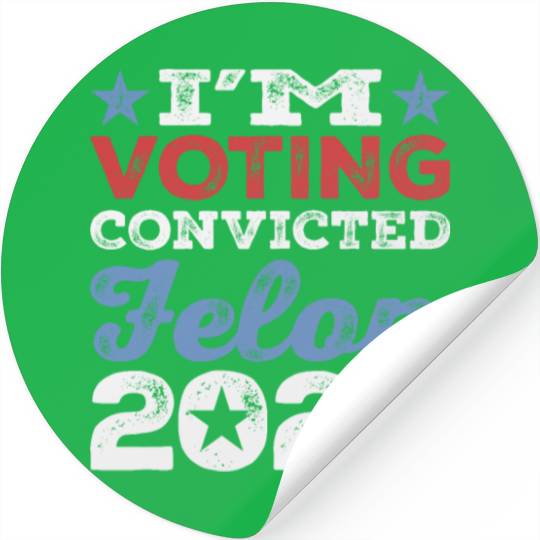I'm Voting Convicted Felon 2024 Convicted Felon Stickers
