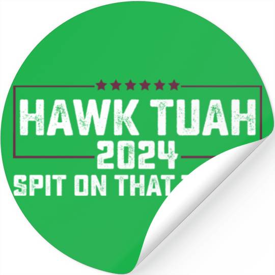 Hawk Tuah 2024 Spit On That Thing Presidential Can Stickers
