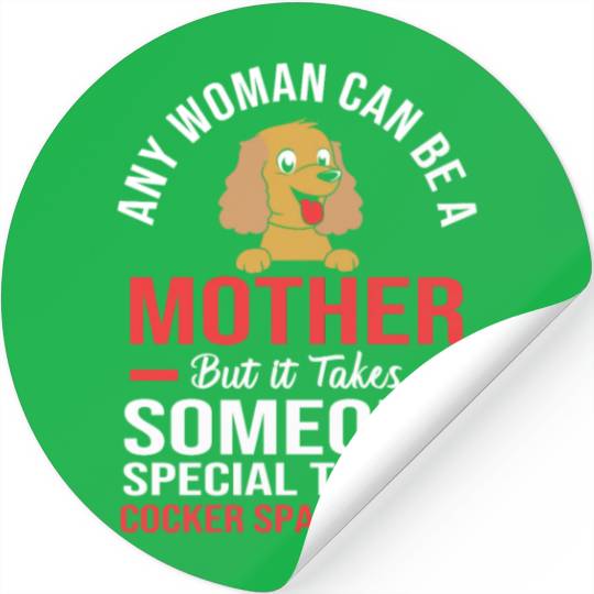 Funny Cocker Spaniel Mom Any Woman Can Be a Mother Stickers