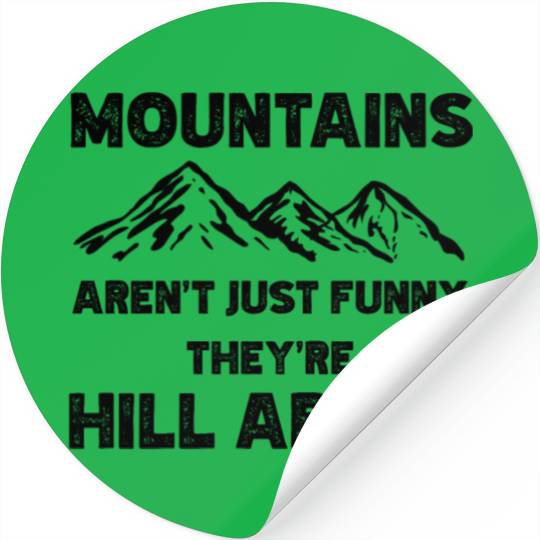 Mountains Aren't Just Funny They're Hill Areas Stickers