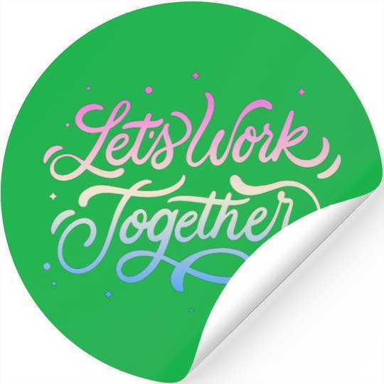 Lets Work Together Stickers