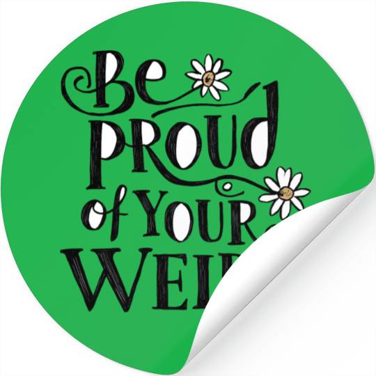 Be PROUD OF YOUR WEIRD Stickers